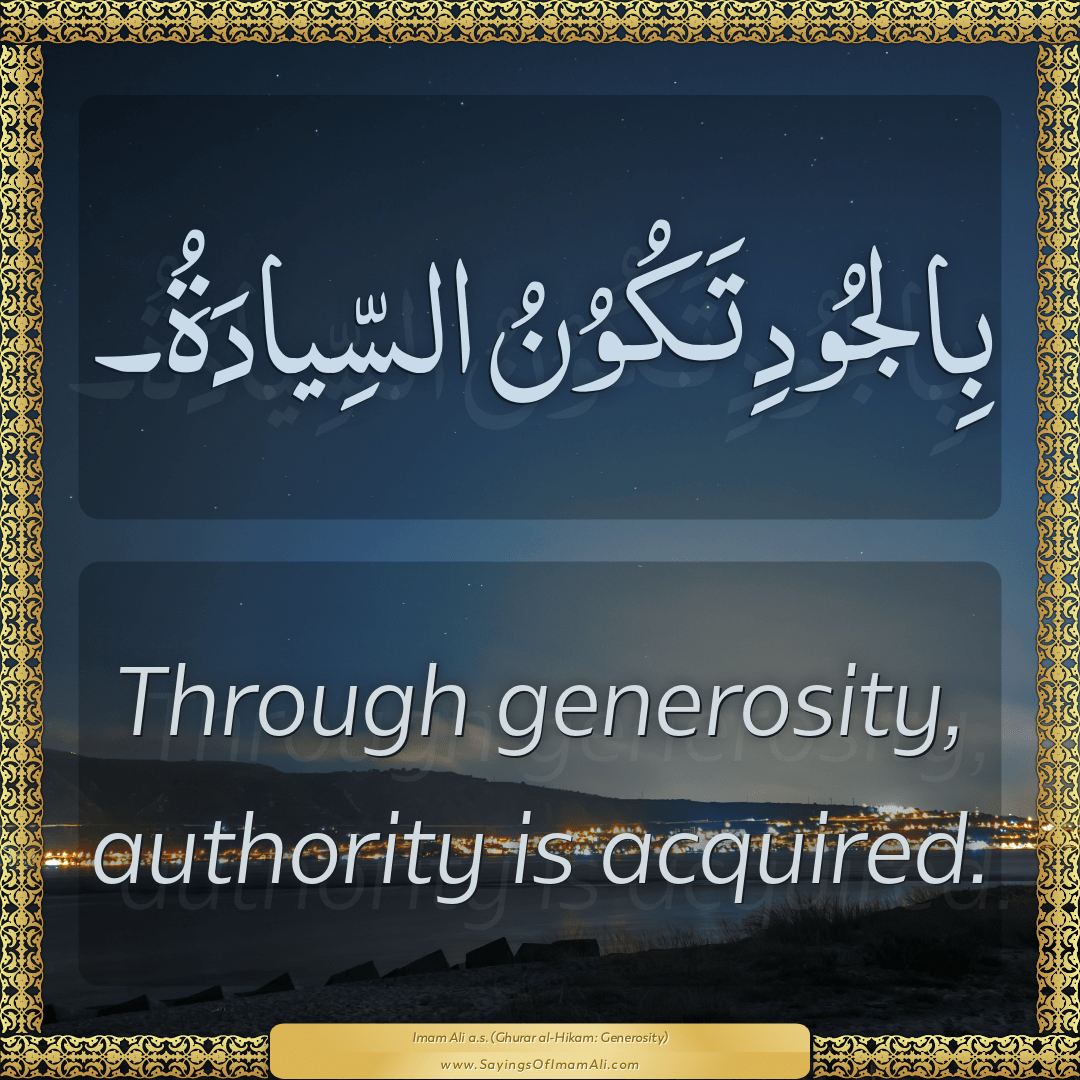 Through generosity, authority is acquired.